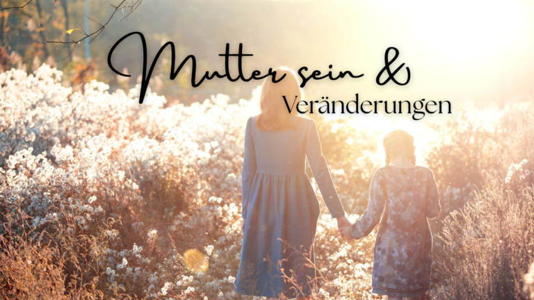Was das Muttersein mit mir gemacht hat